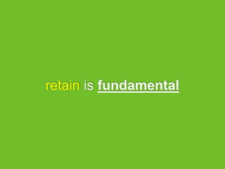 retain is fundamental
 