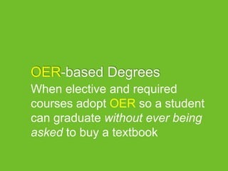 OER-based Degrees
When elective and required
courses adopt OER so a student
can graduate without ever being
asked to buy a textbook
 