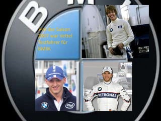 2006 fuhrVettel in der Formel-3-Euro-Serie.In derSaison 2007 warVettelTestfahrerfür BMW.BMW (2007)Indianápolis(USA)
