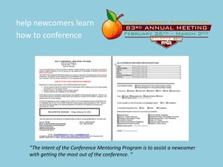 help newcomers learn
how to conference

“The intent of the Conference Mentoring Program is to assist a newcomer
with getti...