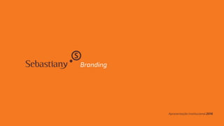Branding
Apresentação institucional 2016
 