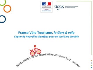 France Vélo Tourisme, le Gers à vélo
Capter de nouvelles clientèles pour un tourisme durable
 