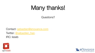 Many thanks!


Questions?



Contact: sebastien@enovance.com
Twitter: @sebastien_han
IRC: leseb


 