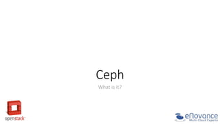 Ceph
  
What  is  it?
  

 
