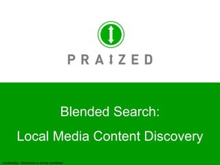 1 Blended Search: Local Media Content Discovery Confidential - Distribution is strictly prohibited 