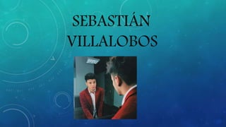 SEBASTIÁN
VILLALOBOS
 