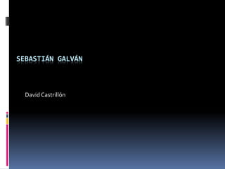 SEBASTIÁN GALVÁN
David Castrillón
 