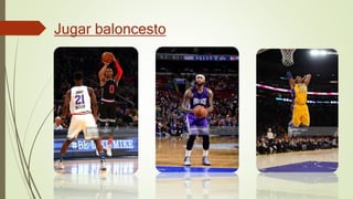 Jugar baloncesto
 