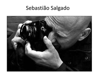 Sebastião Salgado
 