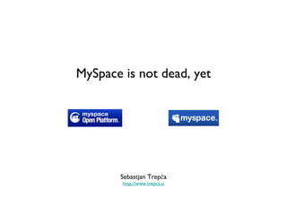 MySpace is not dead, yet ,[object Object],[object Object]