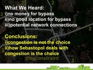 What We Heard:
i)no money for bypass
ii)no good location for bypass
iii)potential network connections
Conclusions:
i)congestion is not the choice
ii)how Sebastopol deals with
congestion is the choice
 