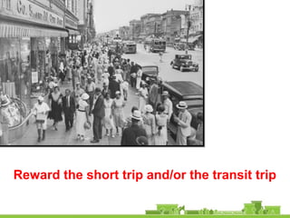 Reward the short trip and/or the transit trip
 