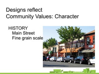 HISTORY
Main Street
Fine grain scale
Designs reflect
Community Values: Character
 