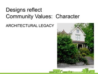 ARCHITECTURAL LEGACY
Designs reflect
Community Values: Character
 