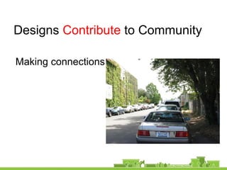 Making connections
Designs Contribute to Community
 