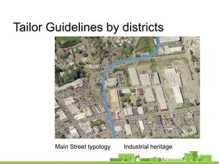 Main Street typology Industrial heritage
Tailor Guidelines by districts
 
