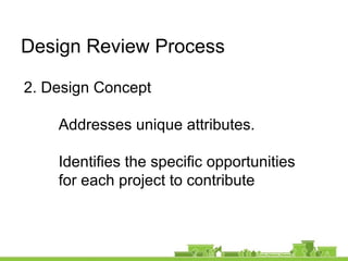 2. Design Concept
Addresses unique attributes.
Identifies the specific opportunities
for each project to contribute
Design Review Process
 