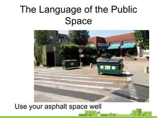 The Language of the Public
Space
Use your asphalt space well
 