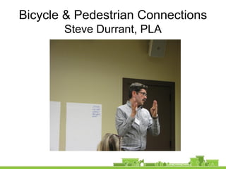 Bicycle & Pedestrian Connections
Steve Durrant, PLA
 