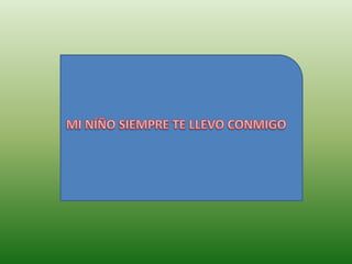 MI NÍÑO SIEMPRE TE LLEVO CONMIGO