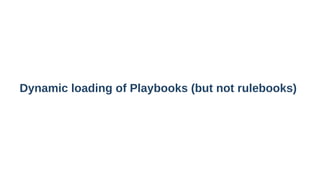 Dynamic loading of Playbooks (but not rulebooks)
 