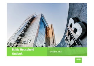 Baltic Household
Outlook

October 2013

 