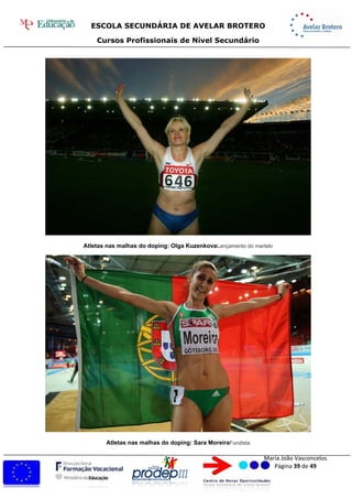 ESCOLA SECUNDÁRIA DE AVELAR BROTERO
Cursos Profissionais de Nível Secundário
Maria João Vasconcelos
Página 39 de 49
Atletas nas malhas do doping: Olga KuzenkovaLançamento do martelo
Atletas nas malhas do doping: Sara MoreiraFundista
 