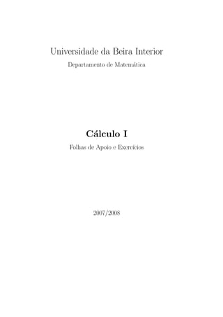 Universidade da Beira Interior
    Departamento de Matem´tica
                         a




           C´lculo I
            a
     Folhas de Apoio e Exerc´
                            ıcios




             2007/2008
 
