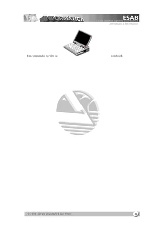 Introdução à Informática
31
Um computador portátil ou notebook,
 
