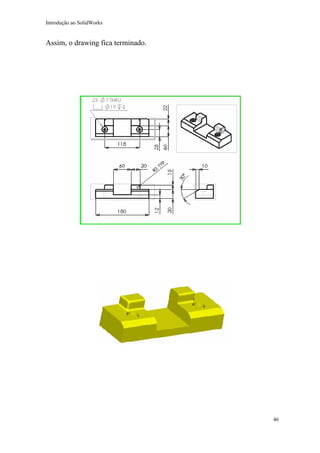 Introdução ao SolidWorks

Assim, o drawing fica terminado.

46

 