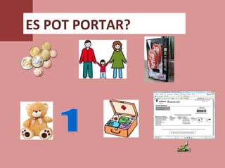 ES POT PORTAR?
 