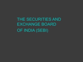 THE SECURITIES AND
EXCHANGE BOARD
OF INDIA (SEBI)
 