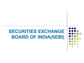 SECURITIES EXCHANGE
BOARD OF INDIA(SEBI)
 