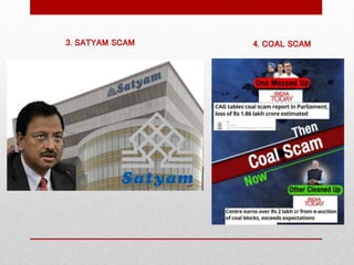 4. COAL SCAM
3. SATYAM SCAM
 