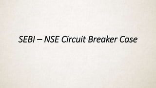SEBI – NSE Circuit Breaker Case
 