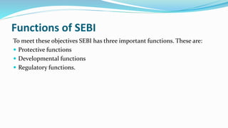 Protective Functions
These functions are performed by SEBI to protect the interest of investor and
provide safety of inves...
