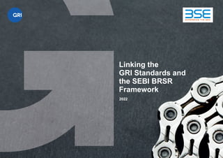 Linking the
GRI Standards and
the SEBI BRSR
Framework
2022
 