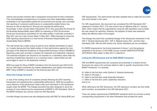 4
manner and provide investors with a transparent environment for their investment.
They acknowledged increased focus of investors and other stakeholders seeking
businesses to be responsible towards the environment and society, and concluded
that reporting of company's performance on sustainability-related factors has
become as vital as reporting on ﬁnancial and operational performance.
Accordingly, in their circular dated 4 November 2015, they prescribed the format for
the Business Responsibility report (BRR) for reporting on ESG (Environment,
Social and Governance) parameters for the listed entities. It was later amended in
May 2021 and via a new circular dated 10 May 2021, SEBI proposed to revise the
ESG reporting requirements to a new format of Business Responsibility and
Sustainability Report (BRSR).
The new format has a wider scope as well as more deﬁned parameters to report
on. It seeks disclosures from listed entities on their performance against the nine
principles of the National Guidelines on Responsible Business Conduct (NGBRCs).
Reporting under each principle is divided into 'essential' and 'leadership' indicators.
The essential indicators are required to be reported on a mandatory basis while the
reporting of leadership indicators is on a voluntary basis. Listed entities are still
encouraged to report on the leadership indictors.
SEBI has made the ﬁling of BRSR mandatory from the ﬁnancial year 2022-23 for
the top 1000 listed companies (by market capitalisation) and replace the existing
BRR. Filing of BRSR is voluntary for the ﬁnancial year 2021-22.
About this linkage document
In view of the existing trend of companies already following the ESG reporting
frameworks and publishing their sustainability performance, SEBI has accepted a
cross-reference of the disclosures made under such framework to the disclosures
sought under the BRSR. This linkage document has been designed to serve the
purpose of cross referencing the requirements of BRSR to GRI Standards. Most of
the BRSR indicators are covered under the GRI Standards.
A similar linkage document was also designed jointly with BSE for linking BRR and
GRI requirements. The same format has been adopted here to make the document
look more familiar to the users.
For GRI requirements, this document has considered the GRI Standards 2021
(released in October 2021). The new version has an eﬀective date of 1 January
2023, which means that the organisations using the GRI standards must consider
the new version for reporting. However, the adoption of these new standards
before the effective date is encouraged.
This linkage document has considered linkage of the disclosures mentioned in the
GRI 2: General disclosures 2021, GRI 3: Material topics 2021, and the Topic
Standards (200, 300 and 400 series) only. Sector standards are not considered.
For BRSR requirements, the format presented in Annex 1 and the guidance
presented in the Annex 2 of the SEBI circular (number SEBI/HO/CFD/CMD-
2/P/CIR/2021/562) dated 10 May 2021 is referred to.
Linking the GRI Standards and the SEBI BRSR Framework
GRI and BRSR requirements are compared and presented in a tabular format.
Acronyms are used in the summary tables to refer to speciﬁc requirements of the
BRSR Framework. For example:
A1 refers to the ﬁrst item under Section A: General disclosures
P1 refers to Principle 1
E1 refers to the ﬁrst item under Essential indicators
L1 refers to the ﬁrst item under Leadership indicators
and so on.
While referring to the GRI disclosures, the GRI disclosure numbers are their bullet
point numbers, as presented in the GRI Standards 2021.
There are certain requirements of BRSR/GRI standards which do not have a direct
corresponding requirement in the other framework that provides the same
 