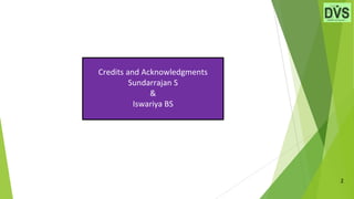2
Credits and Acknowledgments
Sundarrajan S
&
Iswariya BS
 