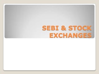 SEBI & STOCK
  EXCHANGES
 