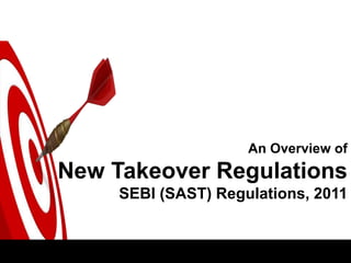 An Overview of
New Takeover Regulations
     SEBI (SAST) Regulations, 2011
 