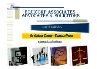EquiCorp Associates
Advocates & Solicitors

In Sahara Desert- Distress Hours
www.equicorplegal.com

 