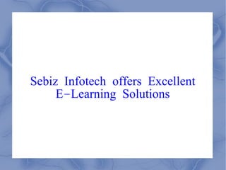 Sebiz Infotech offers Excellent E-Learning Solutions 