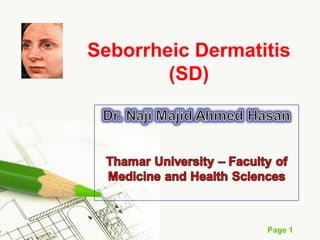 Page 1
Seborrheic Dermatitis
(SD)
 