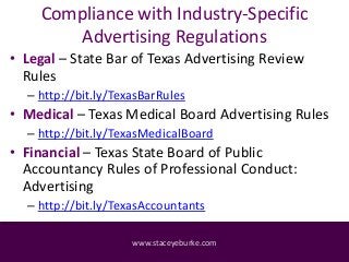 Compliance with Industry-Specific
Advertising Regulations
• Legal – State Bar of Texas Advertising Review
Rules
– http://b...