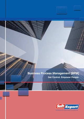 Business Process Management [BPM]
             Get Control. Empower People.
 