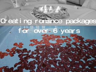 Creating romance packages for over 6 years 