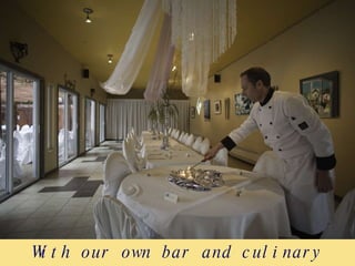With our own bar and culinary services 