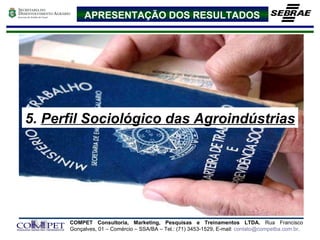 APRESENTAÇÃO DOS RESULTADOS 5.  Perfil Sociológico das Agroindústrias 