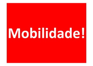 Mobilidade!
 